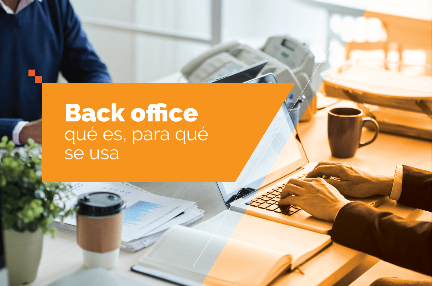 Back office,qué es, para qué se usa - Blog de data center, cloud