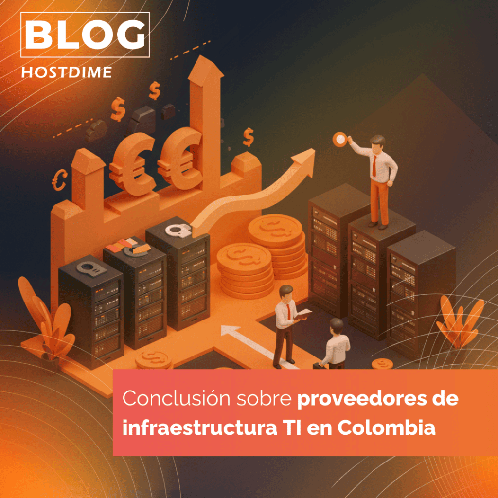 HostDime Colombia: Facturación Local, Beneficios Globales en Tu Infraestructura TI 5 Conclusion sobre proveedores de infraestructura TI en Colombiapara contratar colocation cumpliendo la Ley 1581 1