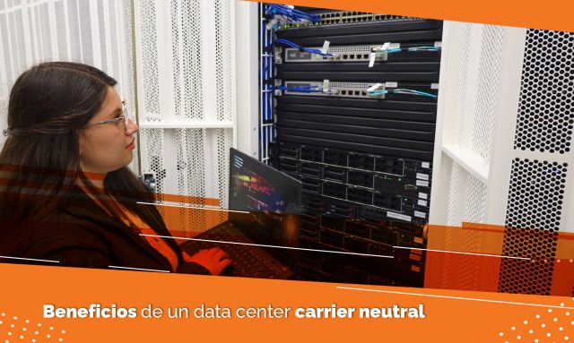 beneficios de un data center carrier neutral