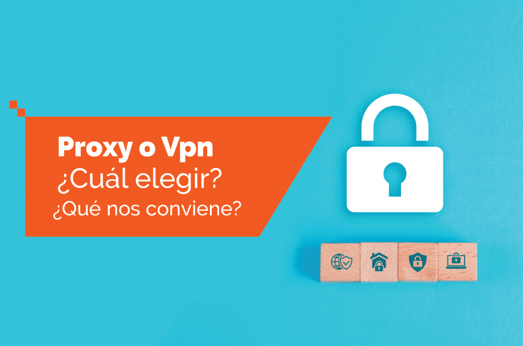 Proxy O Vpn ¿cuál Elegir ¿qué Nos Conviene Blog De Data Center Cloud 6884